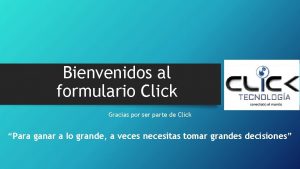 Bienvenidos al formulario Click Gracias por ser parte