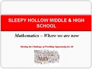 SLEEPY HOLLOW MIDDLE HIGH SCHOOL Mathematics Where we