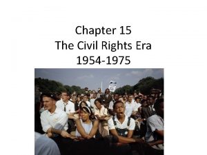 Chapter 15 The Civil Rights Era 1954 1975