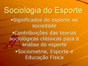 Sociologia do Esporte Significados do esporte na sociedade