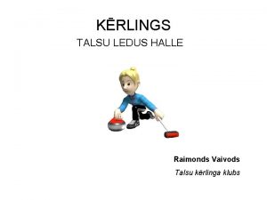 KRLINGS TALSU LEDUS HALLE Raimonds Vaivods Talsu krlinga