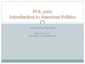 POL 3162 Introduction to American Politics POLITICAL PARTIES