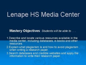 Lenape HS Media Center Mastery Objectives Students will