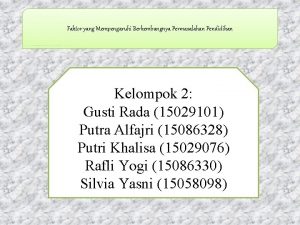 Faktor yang Mempengaruhi Berkembangnya Permasalahan Pendidikan Kelompok 2