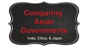 Comparing Asian Governments India China Japan Standards SS