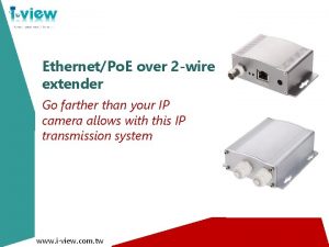 EthernetPo E over 2 wire extender Go farther