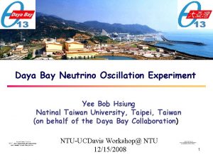 Daya Bay Neutrino Oscillation Experiment Yee Bob Hsiung