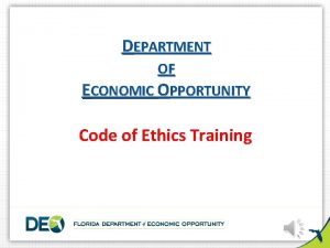 DEPARTMENT OF ECONOMIC OPPORTUNITY Code of Ethics Training