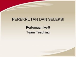 PEREKRUTAN DAN SELEKSI Pertemuan ke9 Team Teaching Kompetensi