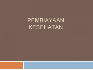 PEMBIAYAAN KESEHATAN PENGERTIAN Biaya Kesehatan dana yang harus