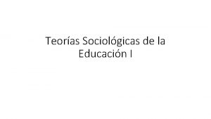 Teoras Sociolgicas de la Educacin I TEMAS Y