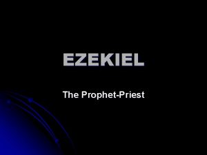 EZEKIEL The ProphetPriest Scythians ASSYRIA Medes Jerusalem Babylon