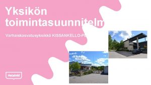 Yksikn toimintasuunnitelma Varhaiskasvatusyksikk KISSANKELLOPEHTOORI Varhaiskasvatuksen toimintasuunnitelman laatiminen Toimintasuunnitelmassa