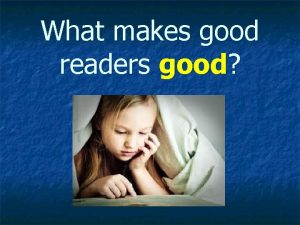 What makes good readers good They use reading