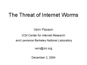 The Threat of Internet Worms Vern Paxson ICSI