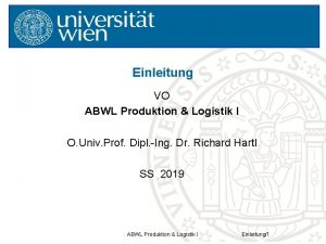 Einleitung VO ABWL Produktion Logistik I O Univ