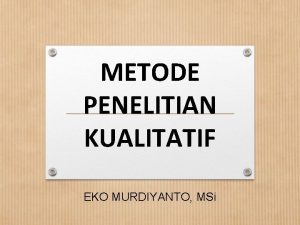 METODE PENELITIAN KUALITATIF EKO MURDIYANTO MSi Teknik pengumpulan