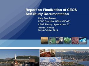 Report on Finalization of CEOS SelfStudy Documentation Kerry