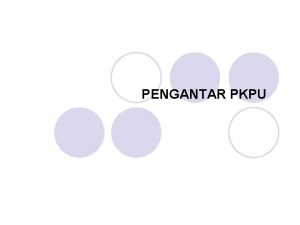 PENGANTAR PKPU PENGERTIAN PKPU l Penundaan Kewajiban Pembayaran