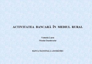 ACTIVITATEA BANCAR N MEDIUL RURAL Valentin Lazea Niculae