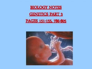 BIOLOGY NOTES GENETICS PART 3 PAGES 151 155