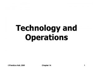 Technology and Operations Prentice Hall 2001 Chapter 14