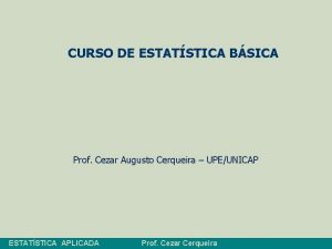 CURSO DE ESTATSTICA BSICA Prof Cezar Augusto Cerqueira