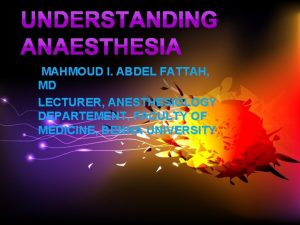 MAHMOUD I ABDEL FATTAH MD LECTURER ANESTHESIOLOGY DEPARTEMENT