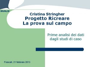 INVALSI Cristina Stringher Progetto Ricreare La prova sul