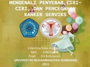 MENGENALI PENYEBAB CIRI DAN PENCEGAHAN KANKER SERVIKS Valentina