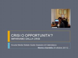 CRISI O OPPORTUNITA IMPARIAMO DALLA CRISI Scuola Media