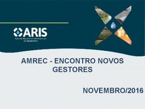 AMREC ENCONTRO NOVOS GESTORES NOVEMBRO2016 CONSRCIO INTERMUNICIPAL DE