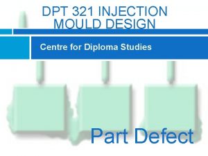 DPT 321 INJECTION MOULD DESIGN Centre for Diploma