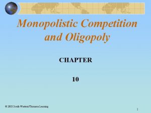 Monopolistic Competition and Oligopoly CHAPTER 10 2003 SouthWesternThomson