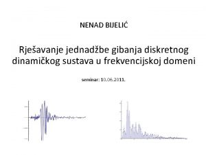 NENAD BIJELI Rjeavanje jednadbe gibanja diskretnog dinamikog sustava