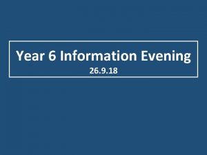 Year 6 Information Evening 26 9 18 Key