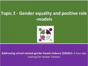 Topic 2 Gender equality and positive role models