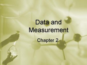 Data and Measurement Chapter 2 Objectives Describe the