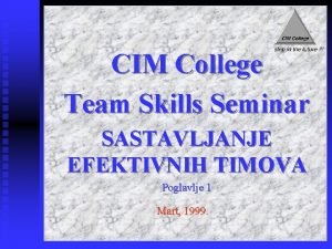 CIM College Team Skills Seminar SASTAVLJANJE EFEKTIVNIH TIMOVA