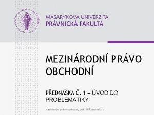 MEZINRODN PRVO OBCHODN PEDNKA 1 VOD DO PROBLEMATIKY