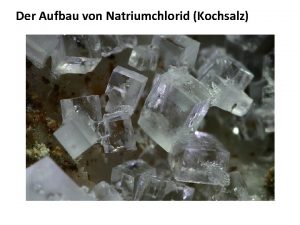 Der Aufbau von Natriumchlorid Kochsalz Bildung von Natriumchlorid