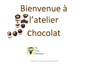 Bienvenue latelier chocolat Par Erika Desvoyes ralis par