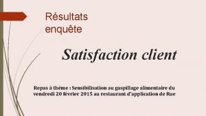 Rsultats enqute Satisfaction client Repas thme Sensibilisation au