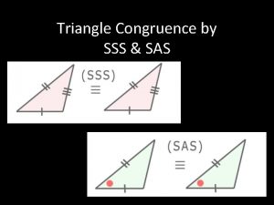 Triangle Congruence by SSS SAS Objectives State postulates