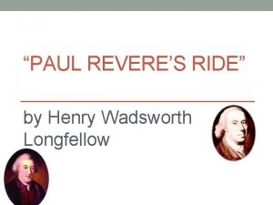PAUL REVERES RIDE by Henry Wadsworth Longfellow Who