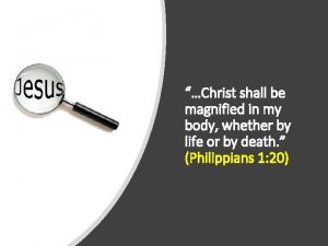 Christ shall be magnified in my body whether