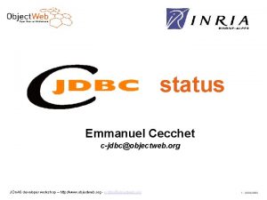 status Emmanuel Cecchet cjdbcobjectweb org JOn AS developer