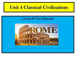 Unit 4 Classical Civilizations Lesson 7 Pax Romana