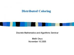 Distributed Coloring Discrete Mathematics and Algorithms Seminar Melih