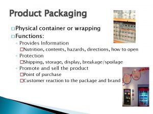 Product Packaging Physical container or wrapping Functions Provides